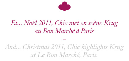 Et... Noël 2011, Chic met en scène Krug au Bon Marché à Paris / And... Christmas 2011, Chic highlights Krug at Le Bon Marché, Paris.